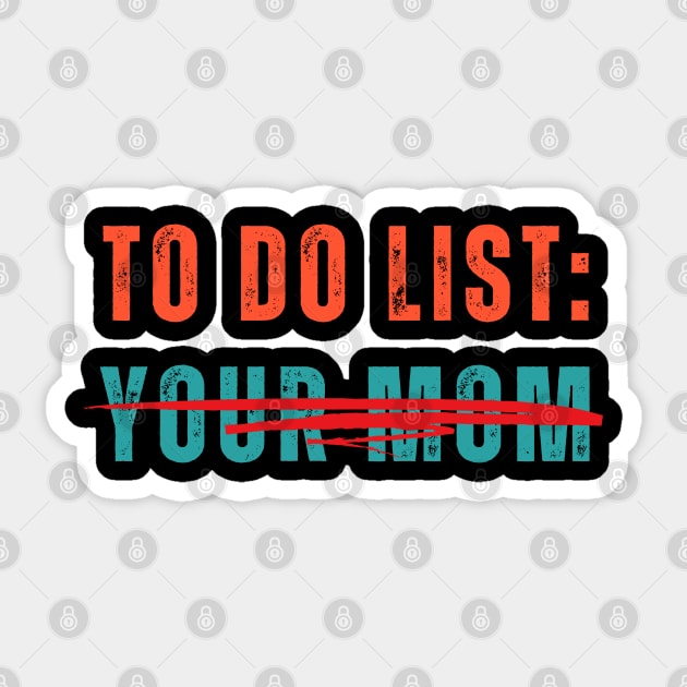 Funny To Do List Your Mom Sarcasm Sarcastic Saying Men Women T-Shirt Sticker by designready4you